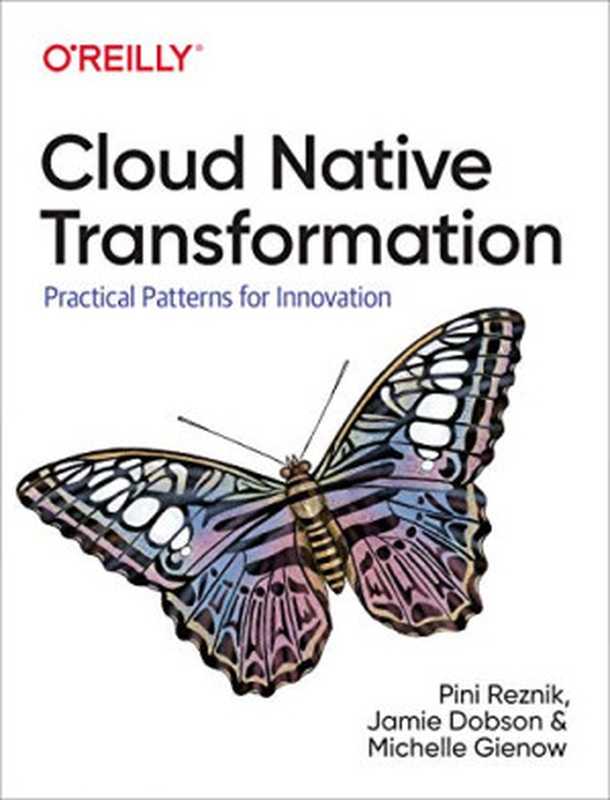 Cloud Native Transformation： Practical Patterns for Innovation（Pini Reznik， Jamie Dobson， Michelle Gienow）（O’Reilly Media 2019）