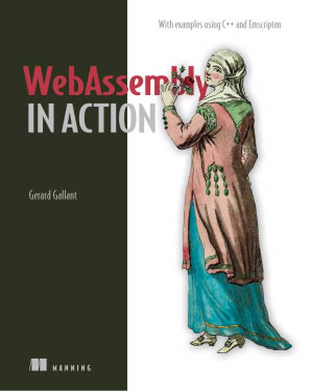 WebAssembly in Action： With examples using C++ and Emscripten（Gerard Gallant）（Manning Publications 2019）