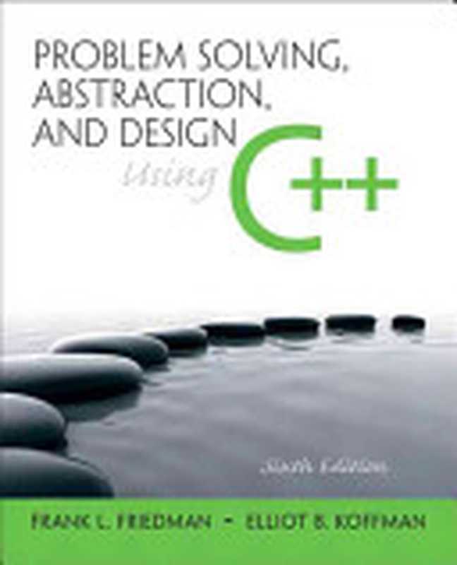 Problem Solving， Abstraction， and Design Using C++（Frank L. Friedman; Elliot B. Koffman）（Pearson College Division 2010）