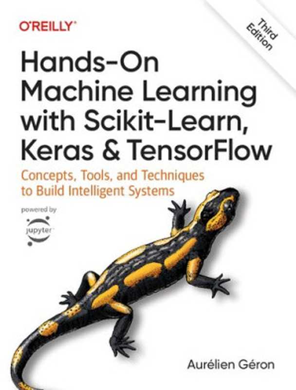 Hands-On Machine Learning with Scikit-Learn， Keras， and TensorFlow： Concepts， Tools， and Techniques to Build Intelligent Systems（Aurélien Géron）（O