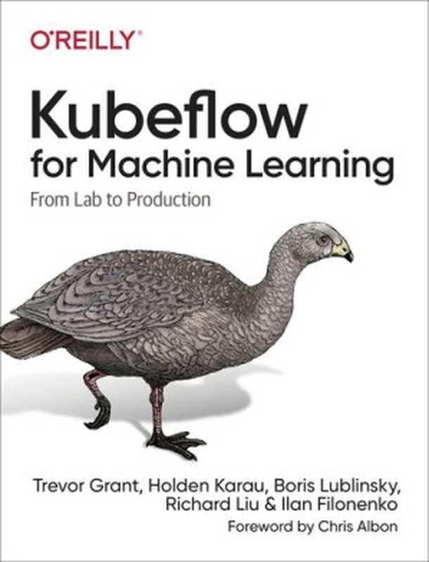 Kubeflow for Machine Learning： From Lab to Production（Trevor Grant， Holden Karau， Boris Lublinsky， Richard Liu， Ilan Filonenko）（O