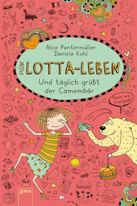 Mein Lotta-Leben 07 - Und täglich grüßt der Camembär（Pantermüller， Alice & Kohl， Daniela [Pantermüller， Alice & Kohl， Daniela]）（Arena）