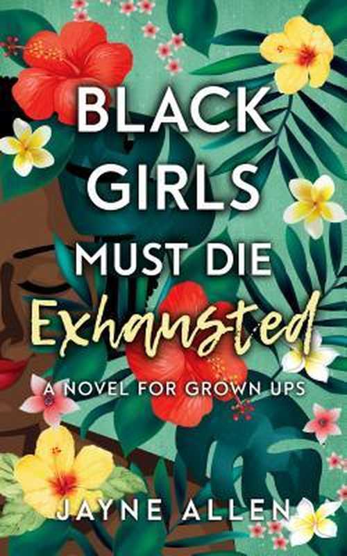 Black Girls Must Die Exhausted： A Novel for Grown Ups（Allen Jayne）（Quality Black Books 2018）