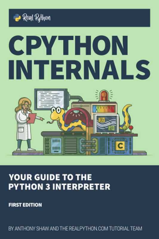 CPython Internals： Your Guide to the Python 3 Interpreter（Anthony Shaw）（Real Python (realpython.com) 2021）