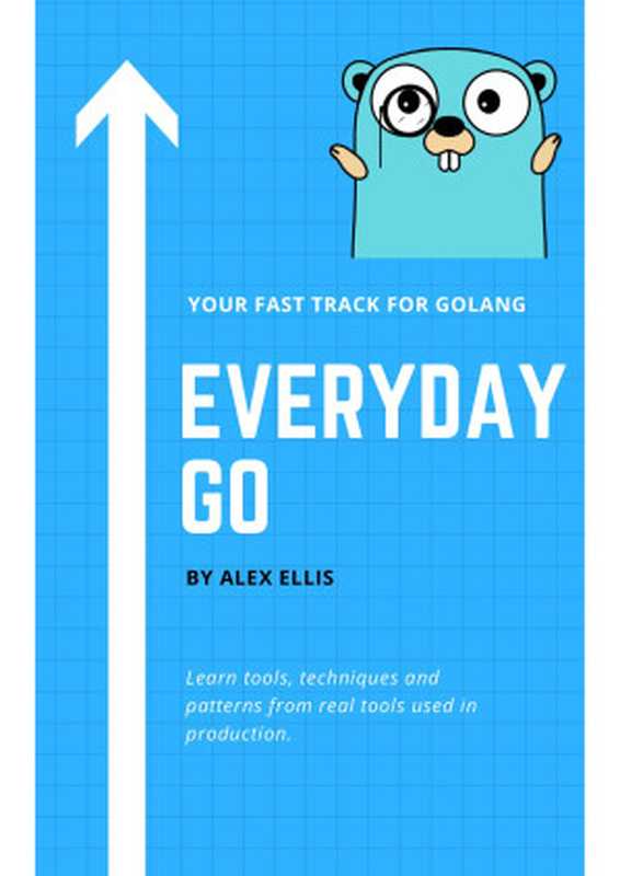 Everyday Go - The Fast Track for Golang（Alex Ellis）（2021）