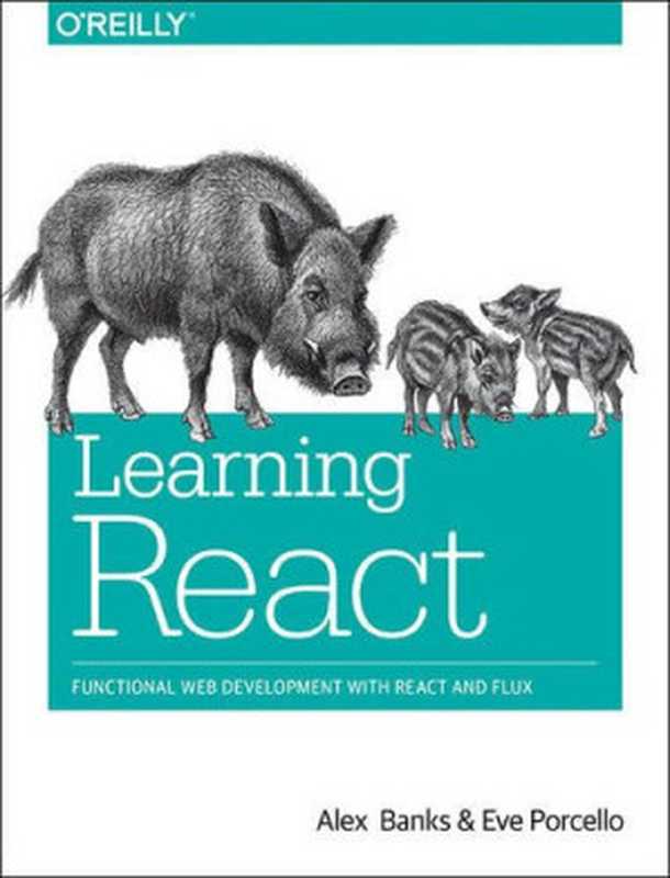 Learning React： Functional Web Development with React and Redux [Early Release， Raw & Unedited]（Alex Banks， Eve Porcello）（O’Reilly Media 2016）