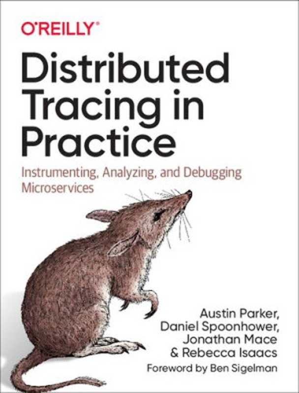 Distributed Tracing in Practice： Instrumenting， Analyzing， and Debugging Microservices（Austin Parker， Daniel Spoonhower， Jonathan Mace， Rebecca Isaacs; [foreword by] Ben Sigelman）（O