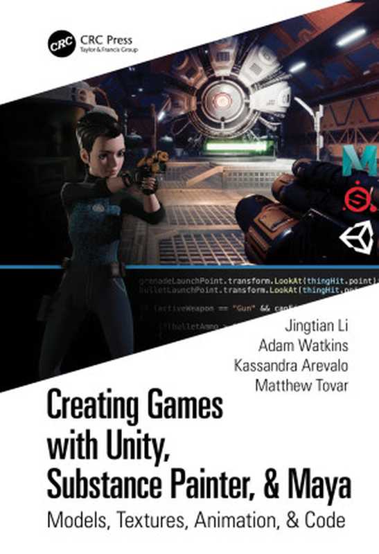 Creating Games With Unity， Substance Painter， & Maya： Models， Textures， Animation， & Code（Jingtian Li， Adam Watkins， Kassandra Arevalo， Matthew Tovar）（Taylor & Francis Group 2021）