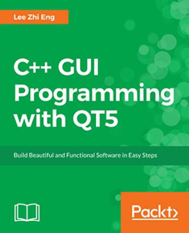 C++ GUI Programming with QT5（Lee Zhi Eng）（Packt Publishing 2018）