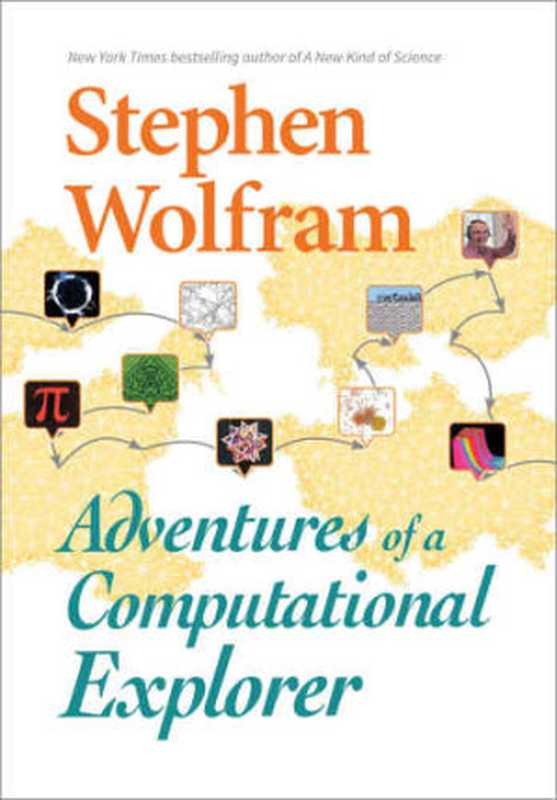 Adventures of a Computational Explorer（Stephen Wolfram）（Wolfram Media 2019）