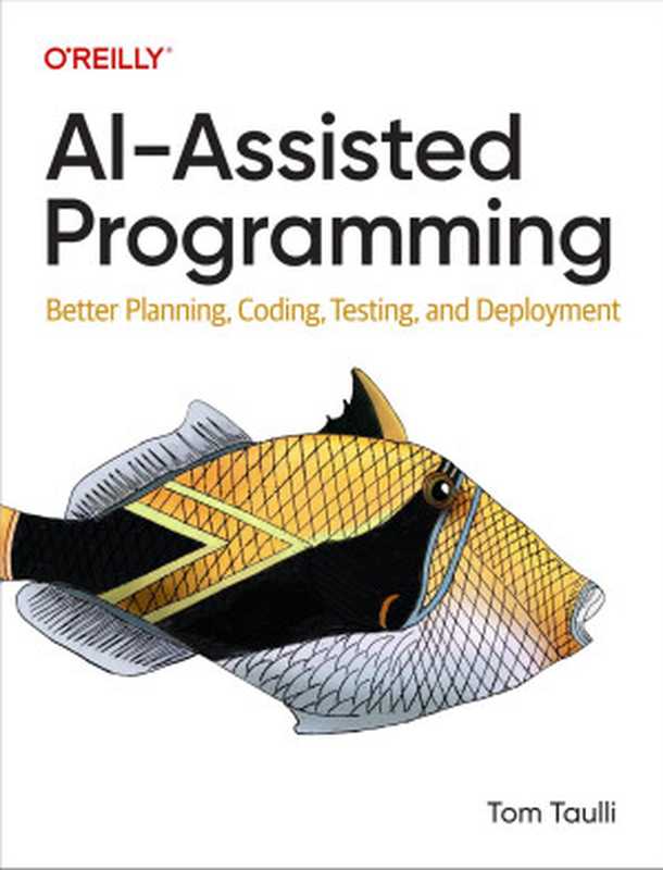 AI-Assisted Programming： Better Planning， Coding， Testing， and Deployment（Tom Taulli）（O