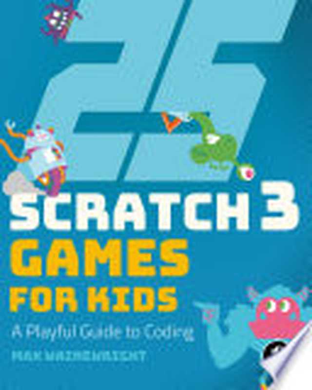 25 Scratch 3 Games for Kids： A Playful Guide to Coding（Wainewright， Max）（No Starch Press 2019）