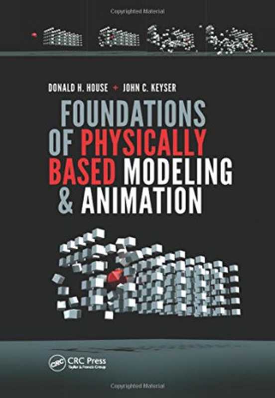 Foundations of Physically Based Modeling and Animation（Donald H. House， John C. Keyser）（A K Peters CRC Press 2016）