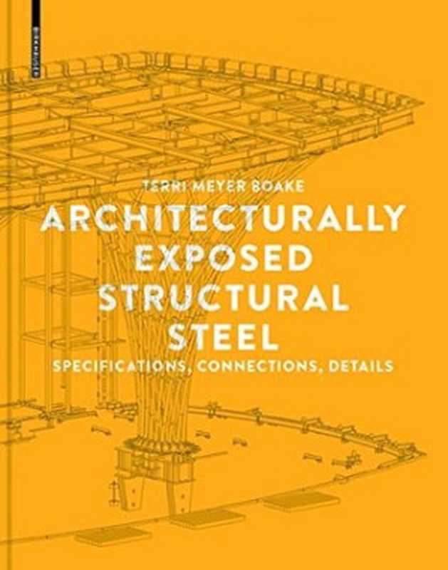 Architecturally Exposed Structural Steel： Specifications， Connections， Details（Terri Meyer Boake）（Birkhauser 2015）