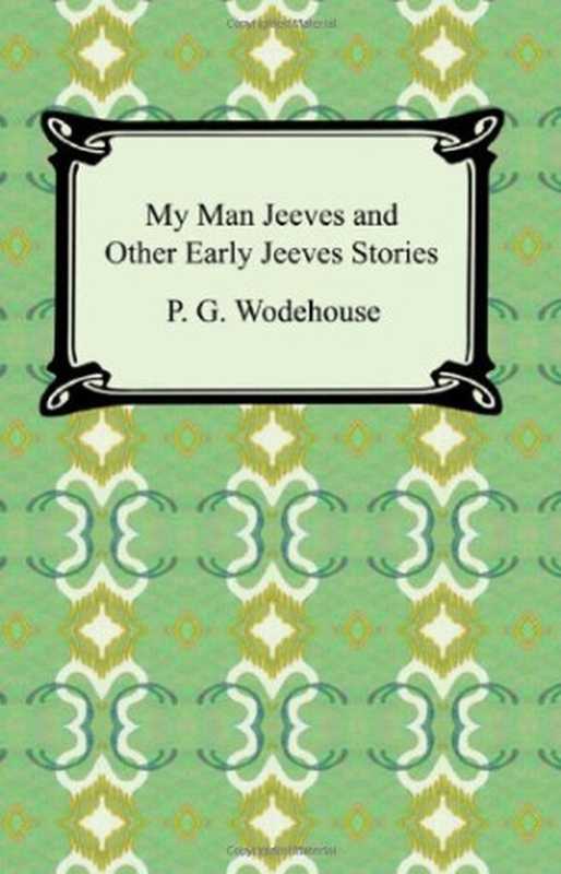 My Man Jeeves and Other Early Jeeves Stories（P. G. Wodehouse）（Digireads.com 2007）