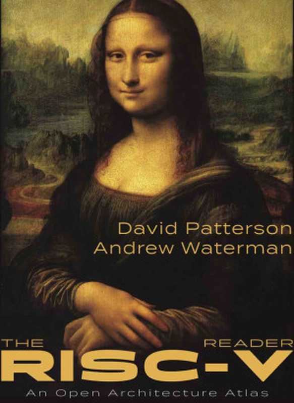 RISC-V手册 (The RISC-V Reader： An Open Architecture Atlas — Chinese)（David Patterson， Andrew Waterman 翻译：勾凌睿、黄成、刘志刚 校阅：包云岗）（Strawberry Canyon， LLC - San Francisco， California， United States of America 2018）