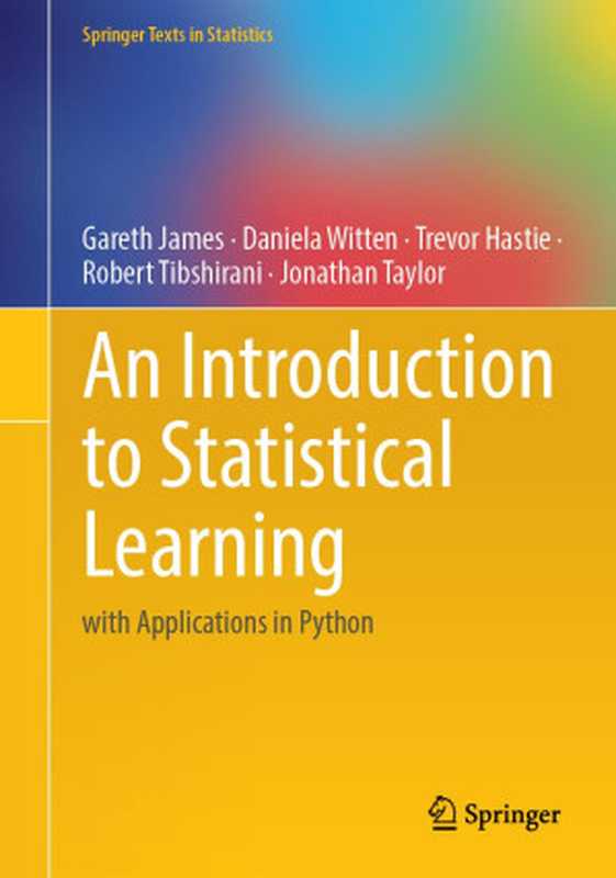 An Introduction to Statistical Learning： with Applications in Python（Gareth James， Daniela Witten， Trevor Hastie， Robert Tibshirani， Jonathan Taylor）（Springer 2023）