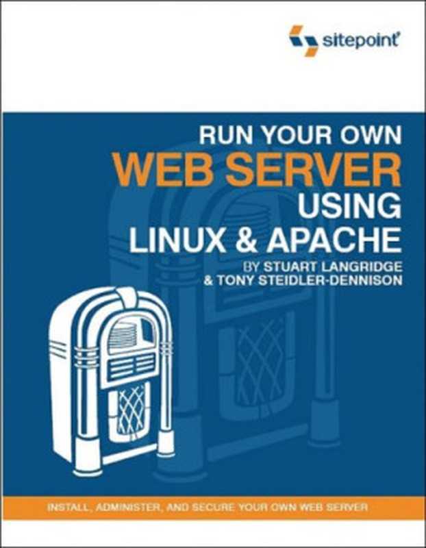 Run Your Own Web Server Using Linux & Apache（Tony Steidler-Dennison）（SitePoint 2005）