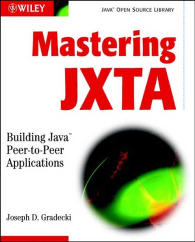 Mastering JXTA： building Java peer-to-peer applications（Gradecki， Joseph D）（Wiley 2002）