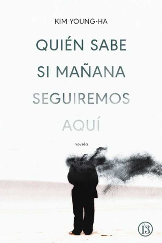 Quién sabe si mañana seguiremos aquí（Kim Young-ha）（13insurgentes 2012）