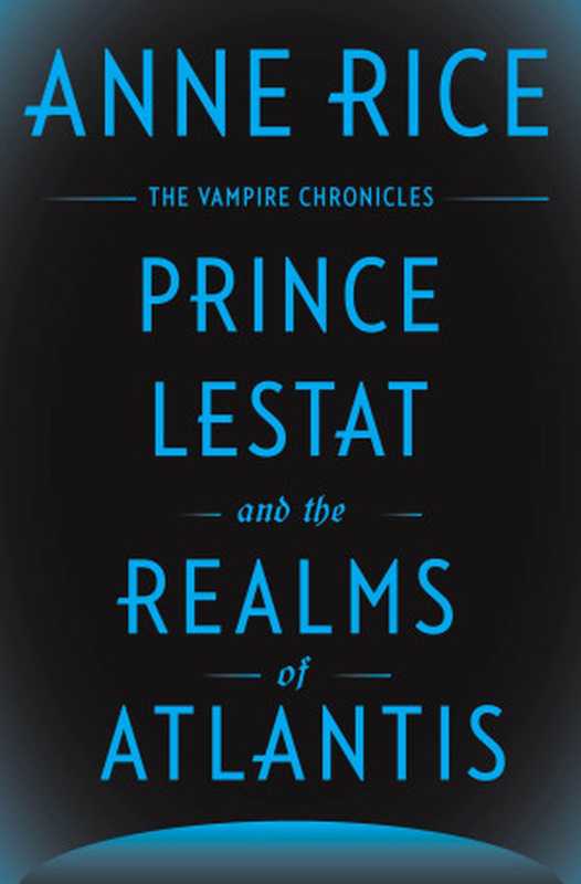 Prince Lestat and the Realms of Atlantis（Rice Anne）（Knopf Doubleday Publishing Group 2016）