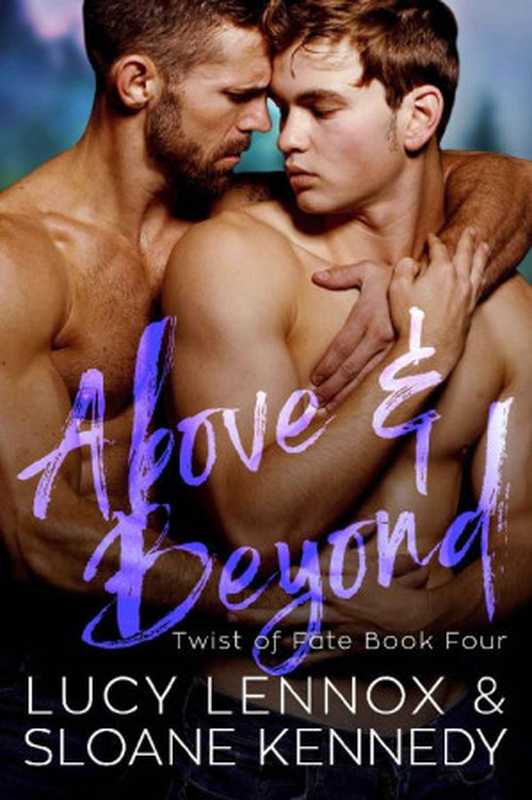 Above and Beyond (Twist of Fate， Book 4)（Lucy Lennox & Sloane Kennedy [Lennox， Lucy]）（SKLL Books LLC 2020）