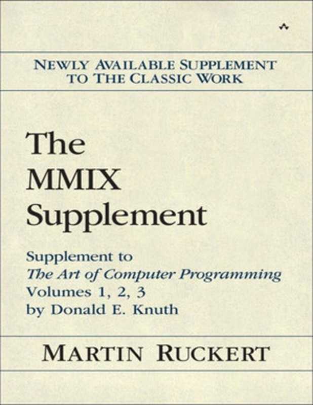 The MMIX Supplement： Supplement to The Art of Computer Programming Volumes 1， 2， 3 by Donald E. Knuth 1st Edition（Martin Ruckert [Ruckert， Martin]）（Addison-Wesley Professional 2015）