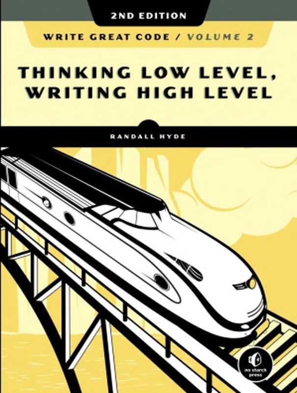 Write Great Code， Volume 2， 2nd Edition - Thinking Low-Level， Writing High-Level（Randall Hyde）（No Starch Press 2020）