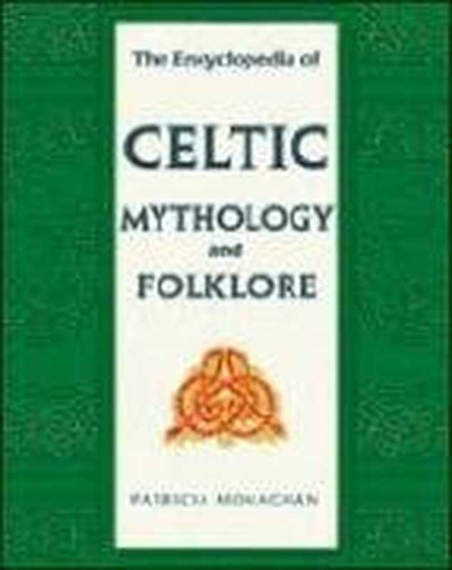 The Encyclopedia of Celtic Mythology and Folklore（Patricia Monaghan）（Checkmark Books 2008）