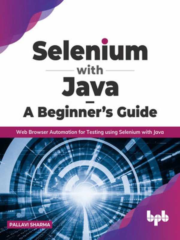 Selenium with Java – A Beginner’s Guide： Web Browser Automation for Testing using Selenium with Java（Pallavi Sharma）（2022）