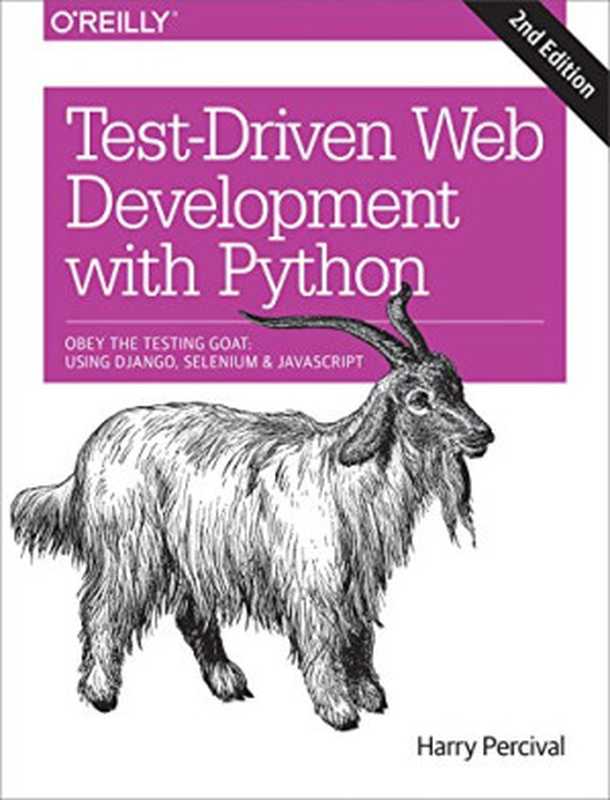 Test-Driven Development with Python： Obey the Testing Goat： Using Django， Selenium， and JavaScript（Harry J. W. Percival）（O’Reilly Media 2017）