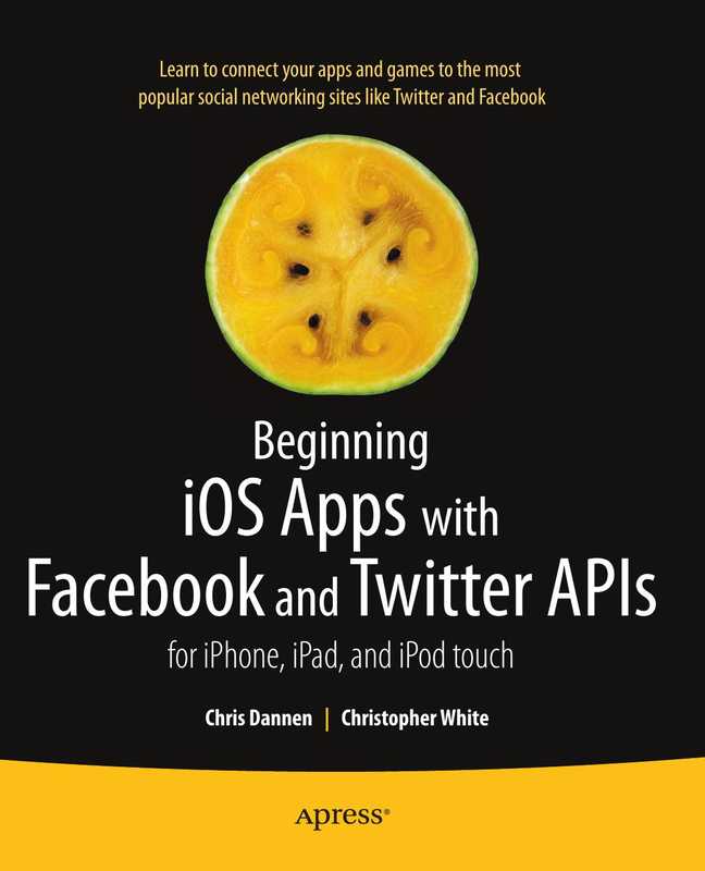 Beginning iOS Apps with Facebook and Twitter APIs_ for iPhone， iPad， and iPod touch（null）