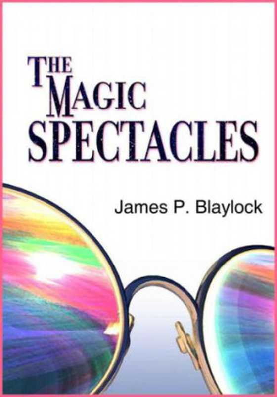 The Magic Spectacles（Blaylock， James P）（Jabberwocky Literary Agency， Inc. 2012）