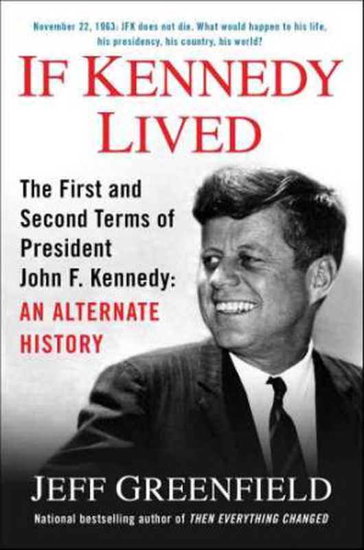 If Kennedy Lived： The First and Second Terms of President John F Kennedy： An Alternate History（Greenfield Jeff）（Penguin Group US 2013）