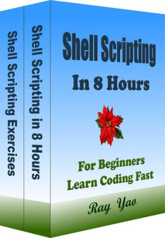 Shell Scripting in 8 Hours， For Beginners， Learn Coding Fast： Linux Shell Scripting & Exercises（Yao， Ray）（In Easy Step by Step， Teach Yourself eBook & Book 2021）