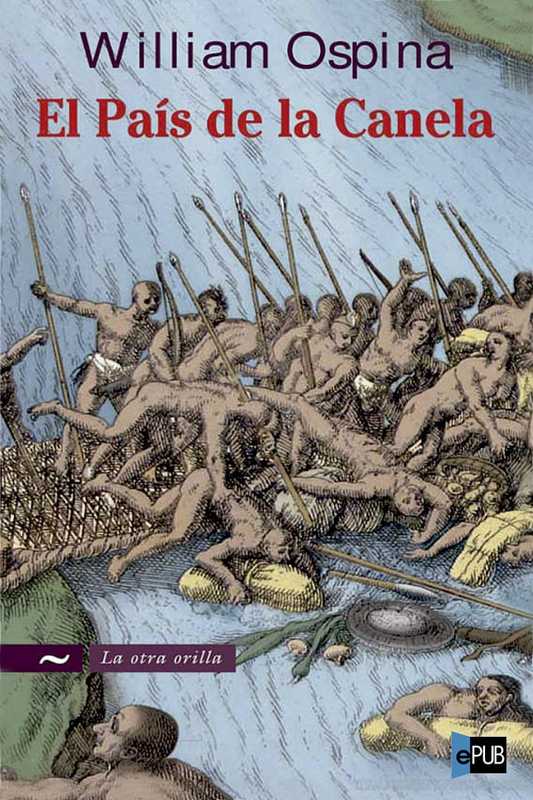 El país de la canela (Spanish Edition)（William Ospina）（Editorial Norma 2009）