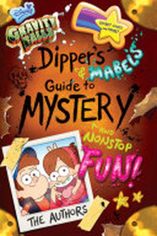 Gravity Falls： Dipper’s and Mabel’s Guide to Mystery and Nonstop Fun!（Rob Renzetti， Shane Houghton）（Disney Book Group 2014）