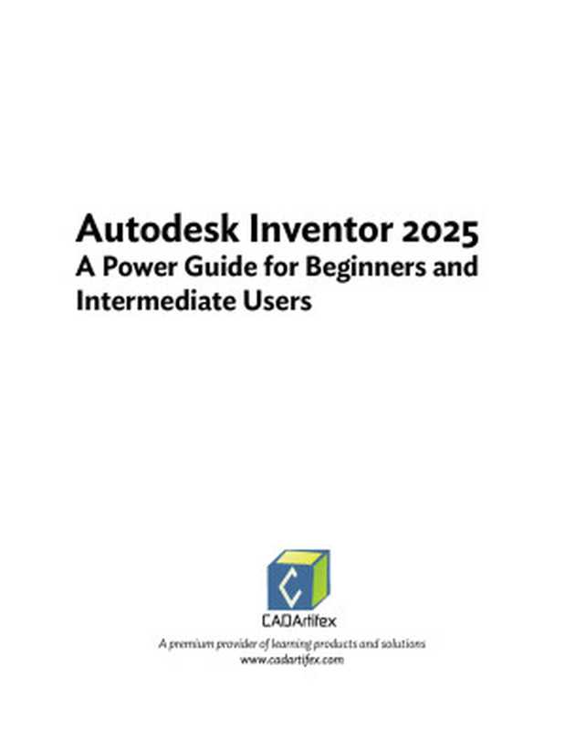 Autodesk Inventor 2025（Cadartifex， John Willis， Sandeep Dogra）（CADArtifex 2024）