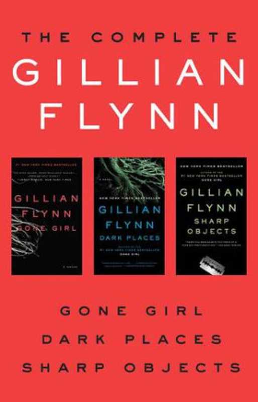 The Complete Gillian Flynn (Gone Girl; Dark Places; Sharp Objects)（Gillian Flynn）（Broadway Books， Crown Publishing Group， Penguin Random House 2014）