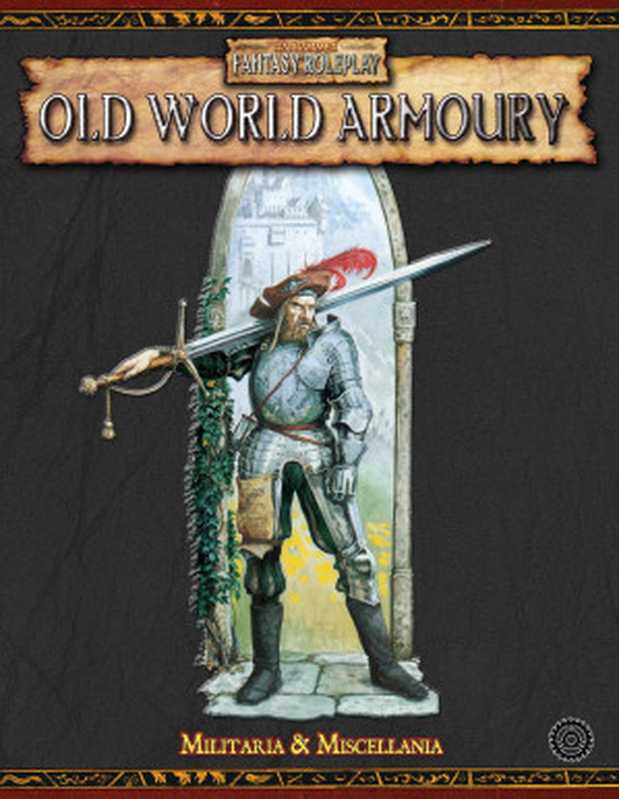 Old World Armoury： Militaria and Miscellania（Robert J. Schwalb）（Black Industries 2005）