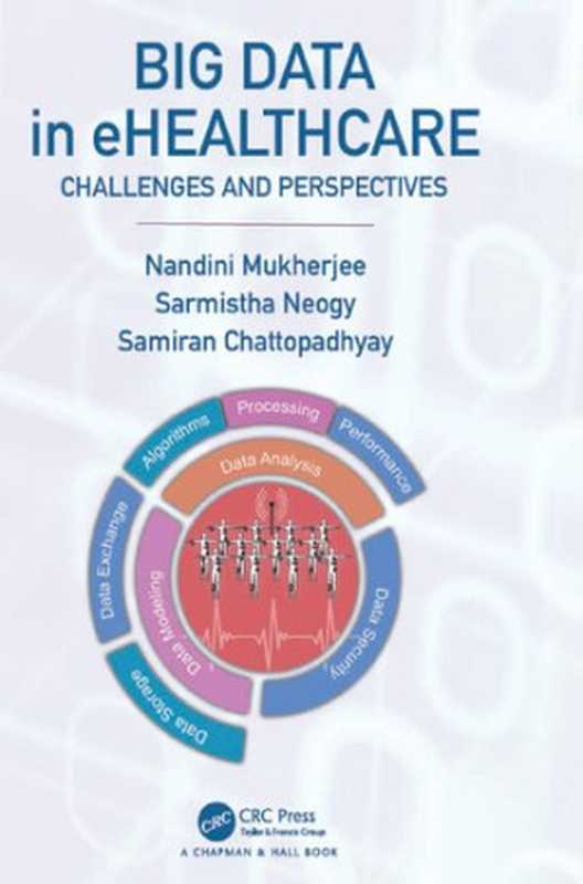 Big Data in ehealthcare： Challenges and Perspectives（Nandini Mukherjee， Sarmistha Neogy， Samiran Chattopadhyay）（Chapman and Hall CRC 2019）