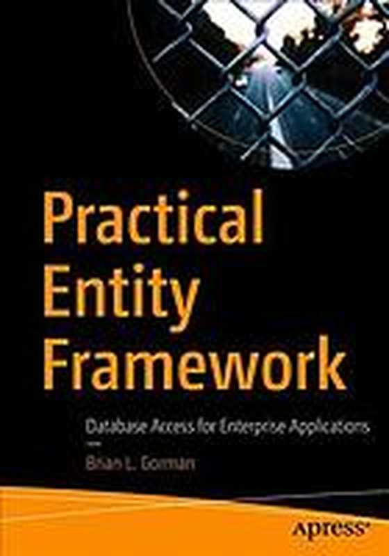 Practical Entity Framework： Database Access for Enterprise Applications（Brian L. Gorman）（Apress 2020）