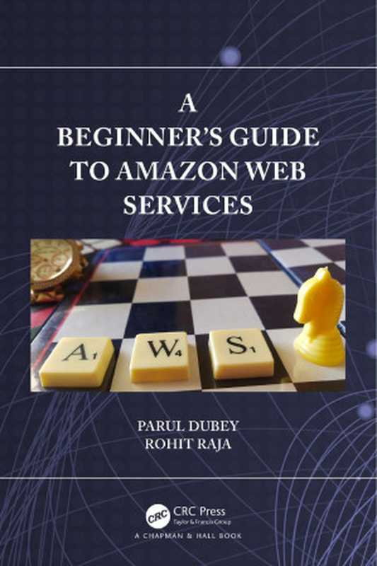 A Beginner’s Guide to Amazon Web Services（Parul Dubey Rohit Raja）（CRC Press 2024）