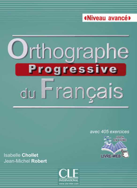 Orthographe progressive du français Niveau avancé livre（Isabelle Chollet， Jean-Michel Robert）（CLE International 2019）