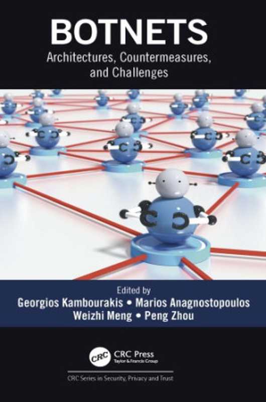 Botnets： Architectures， Countermeasures， and Challenges.（Anagnostopoulos， Marios; Kambourakis， Georgios; Meng， Weizhi; Zhou， Peng）（CRC Press 2019）