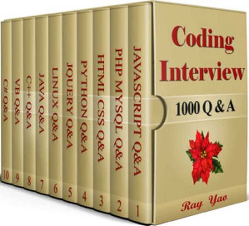 Coding Interview， 1000 Questions & Answers： Including Examination of C#， C++， HTML， CSS， JQuery， JavaScript， JAVA， Linux， PHP， MySQL， Python， Visual Basic Courses（Ray Yao）（Exam & Examination 2020）