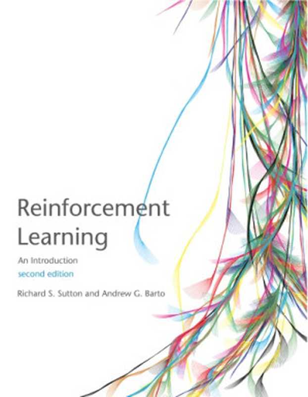 Reinforcement Learning： An Introduction (Adaptive Computation and Machine Learning series)（Sutton， Richard S.， Barto， Andrew G.）（A Bradford Book 2018）