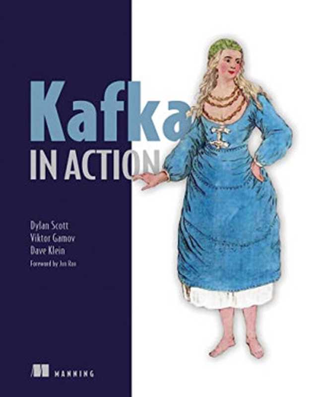 Kafka in Action（Dylan Scott， Viktor Gamov， Dave Klein）（Manning Publications 2022）