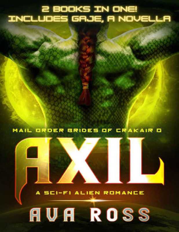 AXIL： Plus a BONUS short story， GAJE， Mail-Order Brides of Crakair Novellas（Ross， Ava）（2021）