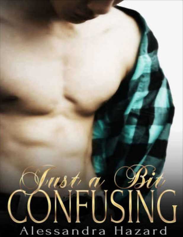 Just a Bit Confusing (Straight Guys Book 5)（Alessandra Hazard [Hazard， Alessandra]）（2015）